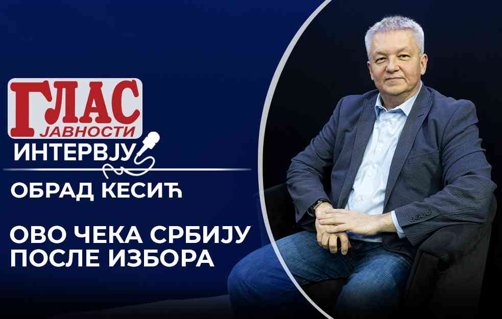 OBRAD KESIĆ: Ovo čeka Srbiju u naredna tri meseca nakon izbora! (VIDEO)